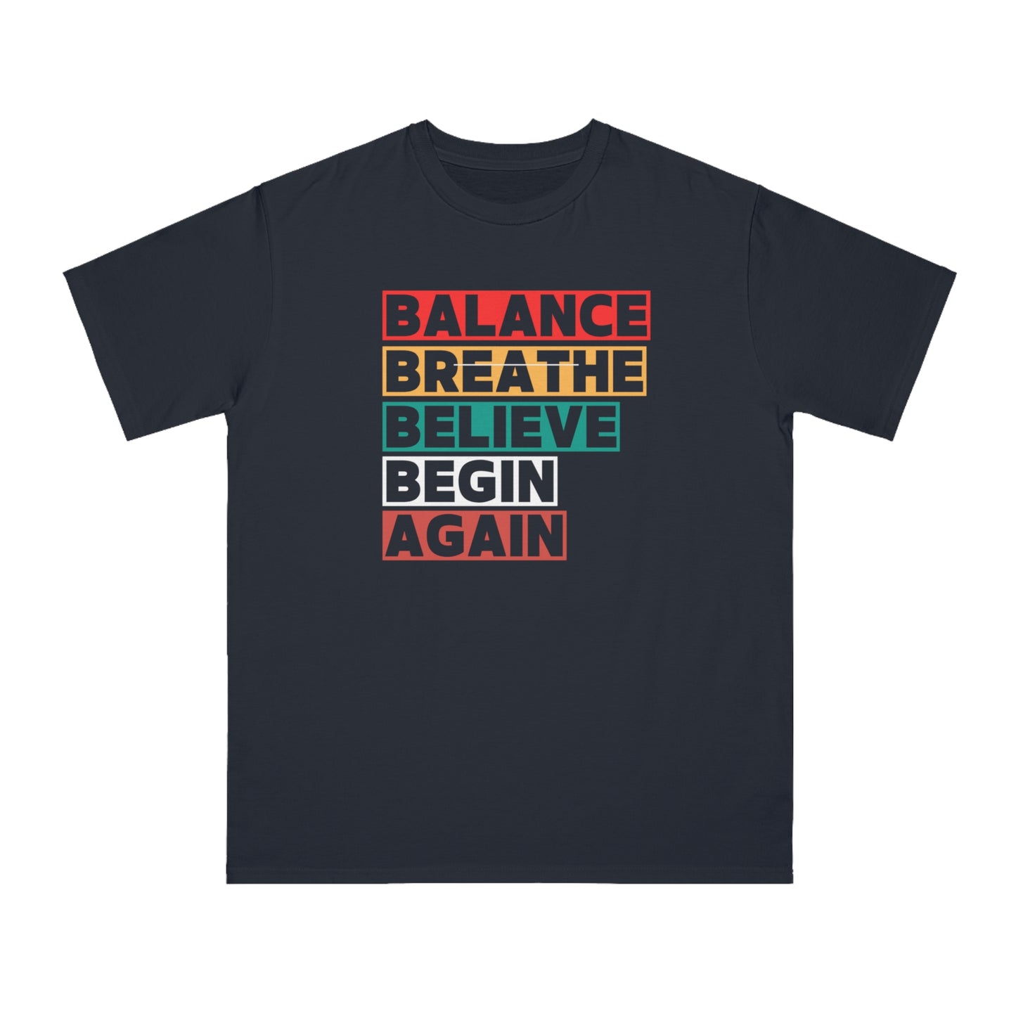 The Art of Renewal - Organic Unisex Classic T-Shirt - Balance Breathe Believe Begin Again, Motivational Tee